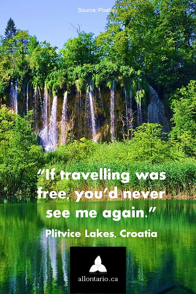 If travelling was free you’d never see me again