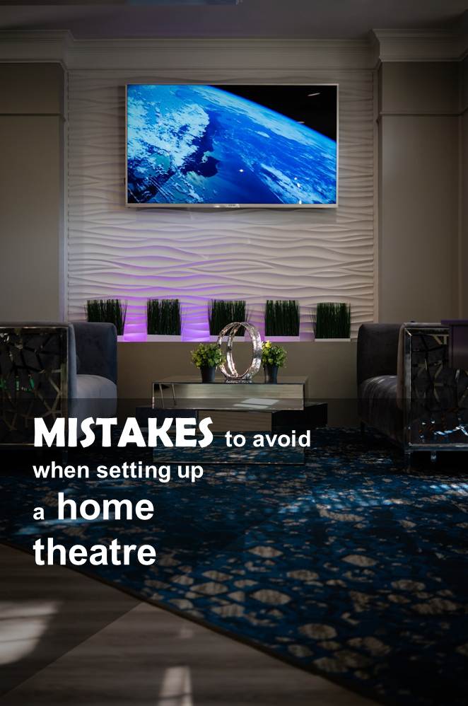 Common mistakes to avoid when setting up your home theatre