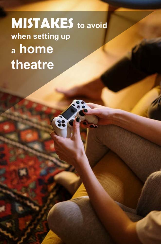 Common mistakes to avoid when setting up your home theatre