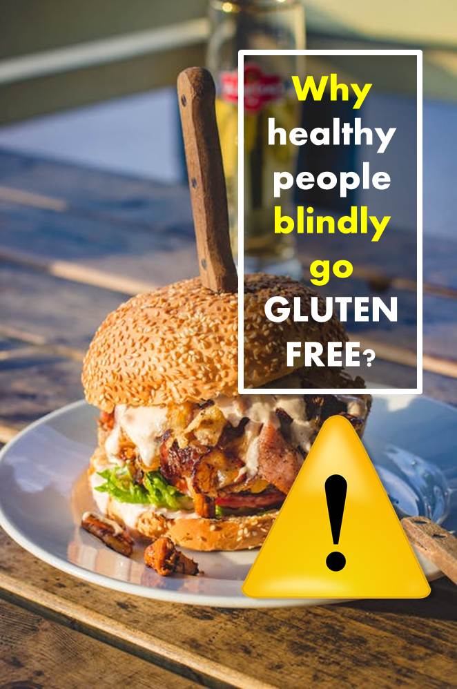 Why healthy people blindly go gluten-free?
